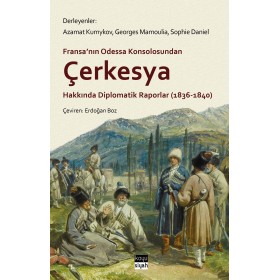 Fransa’nın Odessa Konsolosundan Çerkesya Hakkında Diplomatik Raporlar (1836-1840)
