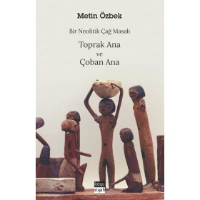 Bir Neolitik Çağ Masalı : Toprak Ana ve Çoban Ana